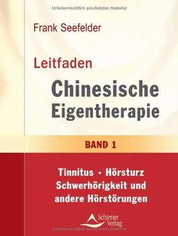 Leitfaden Chinesische Eigentherapie: Band 1: Tinnitus-Hörsturz-Schwerhörigkeit und andere Hörstörungen