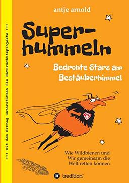 Superhummeln - Bedrohte Stars am Bestäuberhimmel: Wie Wildbienen und wir gemeinsam die Welt retten können