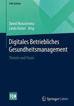 Digitales Betriebliches Gesundheitsmanagement: Theorie und Praxis (FOM-Edition)