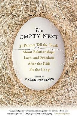 The Empty Nest: 31 Parents Tell the Truth About Relationships, Love, and Freedom After the Kids Fly the Coop