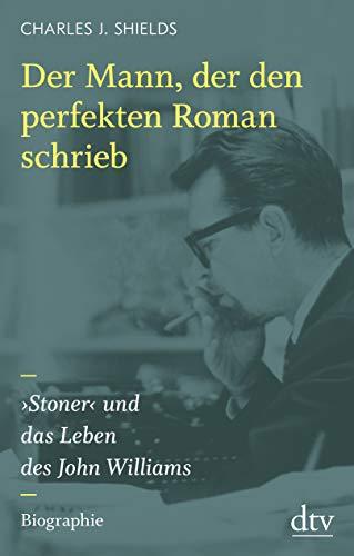 Der Mann, der den perfekten Roman schrieb: ›Stoner‹ und das Leben des John Williams, Biographie