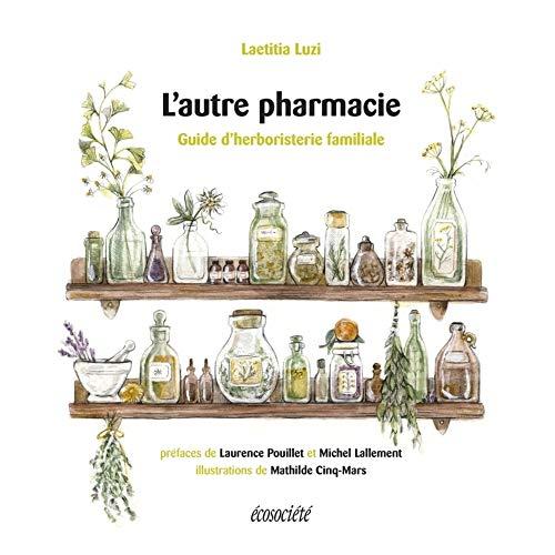 L'autre pharmacie - Guide d'herboristerie familiale (GUIDES PRATIQUES)