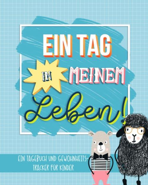 Ein Tag in meinem Leben: Ein Tagebuch und Gewohnheits- Tracker für Kinder