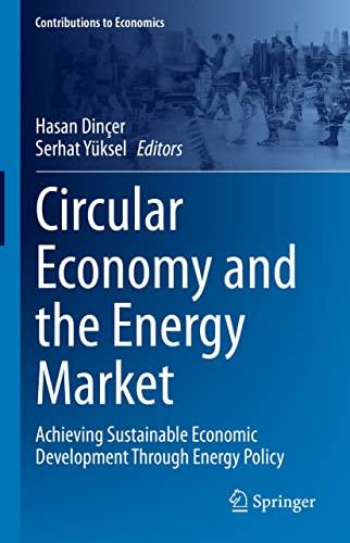 Circular Economy and the Energy Market: Achieving Sustainable Economic Development Through Energy Policy (Contributions to Economics)