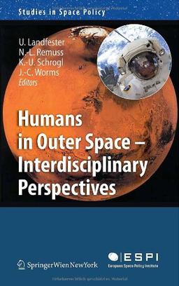 Humans in Outer Space - Interdisciplinary Perspectives (Studies in Space Policy)