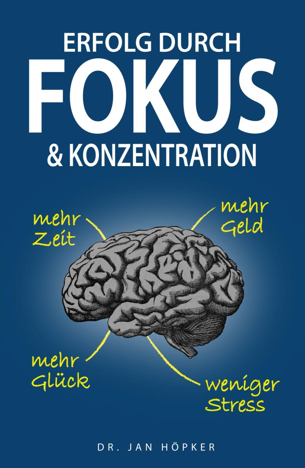 Erfolg durch Fokus und Konzentration: Konzentration steigern und Fokus schärfen für mehr Erfolg im Leben