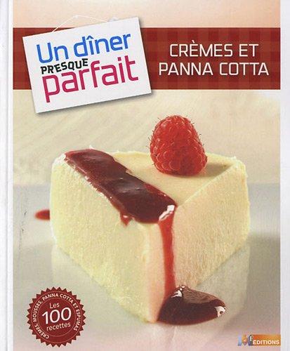 Crèmes et panna cotta : crèmes, mousses, panna cotta et espumas : les 100 recettes