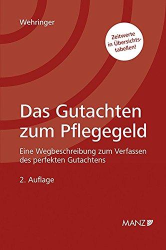 Das Gutachten zum Pflegegeld: Eine Wegbeschreibung zum Verfassen des perfekten Gutachtens (Leitfaden)