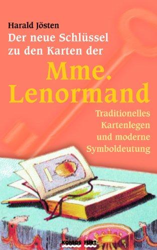 Der neue Schlüssel zu den Karten der Mme. Lenormand: Traditionelles Kartenlegen und moderne Symboldeutung