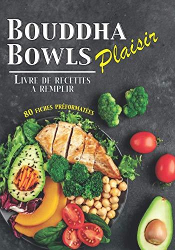 Bouddha Bowls Plaisir: Livre de recette à remplir⎪80 fiches préformatées ⎪Bowlcake Poke Bowl et toutes vos recettes Bowl⎪Grande format