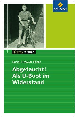 Texte.Medien: Eugen Herman-Friede: Abgetaucht! Als U-Boot im Widerstand: Textausgabe mit Materialien