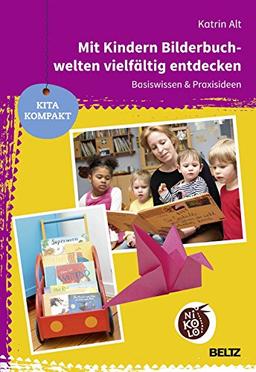 Mit Kindern Bilderbuchwelten vielfältig entdecken: Basiswissen & Praxisideen (Beltz Nikolo / Kita kompakt)