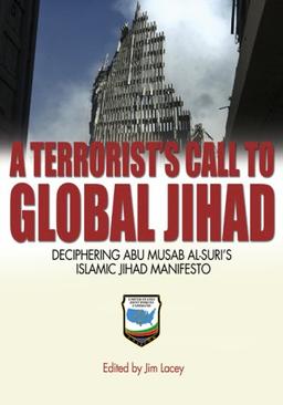 A Terrorist's Call to Global Jihad: Deciphering Abu Musab Al-Suri's Islamic Jihad Manifesto (JFCOM)