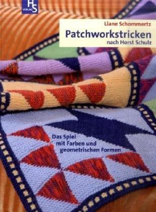 Patchworkstricken nach Horst Schulz: Das Spiel mit Farben und geometrischen Formen