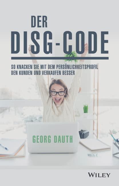 Der DISG-Code: So knackst Du mit dem Persönlichkeitsprofil den Kunden und verkaufst besser