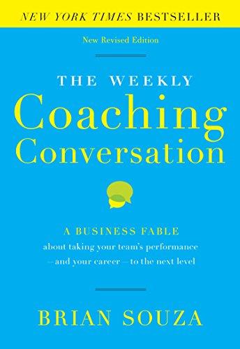 The Weekly Coaching Conversation: A Business Fable about Taking Your Team's Performance-And Your Career-To the Next Level