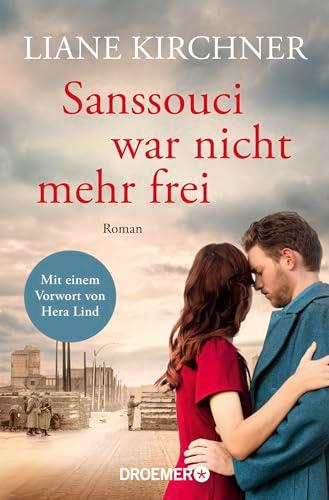 Sanssouci war nicht mehr frei: Roman | Mit einem Vorwort von Hera Lind: »Mir hatte beim Lesen der Atem gestockt.«