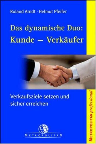 Das dynamische Duo: Kunde - Verkäufer. Verkaufsziele setzen und sicher erreichen