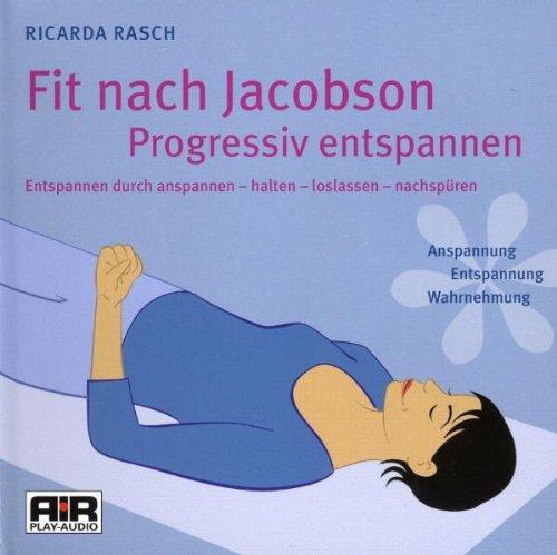 Fit nach Jacobson - Progressiv entspannen: Entspannen durch anspannen - halten - loslassen - nachspüren