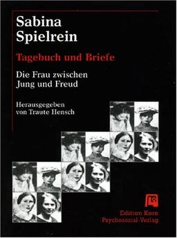 Sabina Spielrein: Tagebuch und Briefe. Die Frau zwischen Jung und Freud