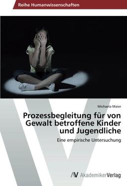 Prozessbegleitung für von Gewalt betroffene Kinder und Jugendliche: Eine empirische Untersuchung