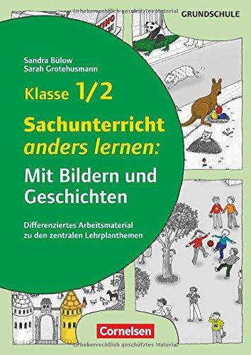 Mit Bildern und Geschichten lernen: Klasse 1/2 - Sachunterricht anders lernen: Mit Bildern und Geschichten: Differenziertes Arbeitsmaterial zu den zentralen Lehrplanthemen. Kopiervorlagen