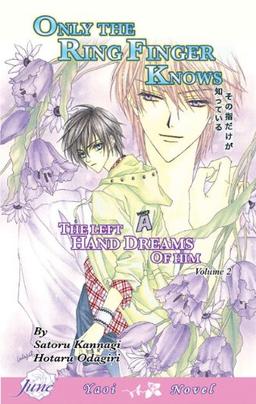 Only the Ring Finger Knows - Volume 2: The Left Hand Dreams of Him (Yaoi Novel): Left Hand Dreams of Him (Yaoi Novel) v. 2