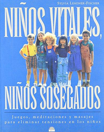 Niños vitales, niños sosegados : juegos, meditaciones y masajes para eliminar tensiones en los niños (El Niño Y Su Mundo)