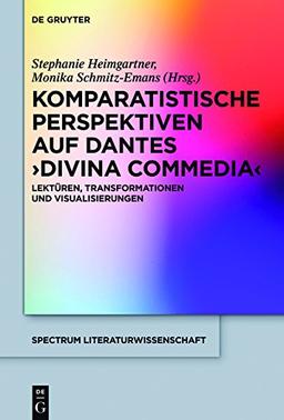 Komparatistische Perspektiven auf Dantes 'Divina Commedia': Lektüren, Transformationen und Visualisierungen (spectrum Literaturwissenschaft / spectrum Literature, Band 56)