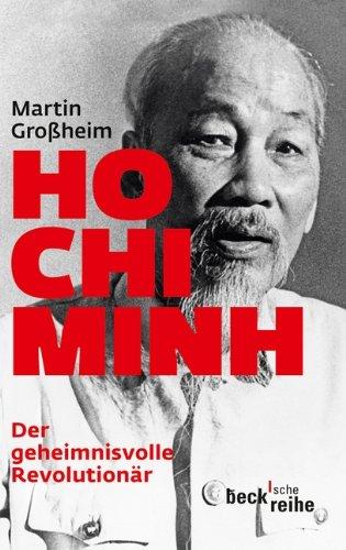 Ho Chi Minh: Der geheimnisvolle Revolutionär: Leben und Legende