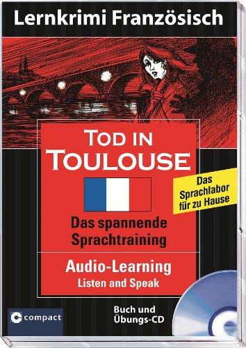 Tod in Toulouse. Compact Lernkrimi Französisch. Audio-Learning: Listen and Speak. Audio-CD mit Begleitbuch. Niveau B1: Lernziel Französisch ... des Gemeinsamen Europäischen Referenzrahmens