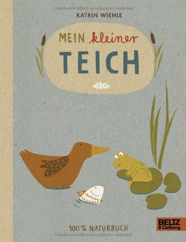 Mein kleiner Teich: 100 % Naturbuch - Vierfarbiges Papp-Bilderbuch