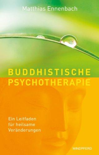 Buddhistische Psychotherapie. Ein Leitfaden für heilsame Veränderungen.