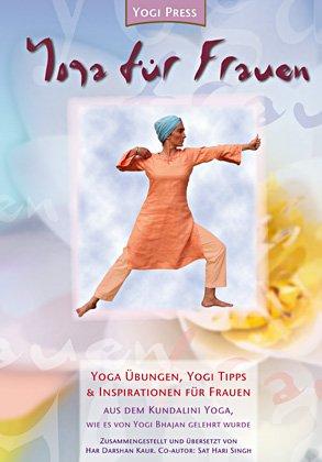 Yoga für Frauen: Kundalini Yoga wie es von Yogi Bhajan gelehrt wurde, aufgezeichnet von Har Darshan Kaur