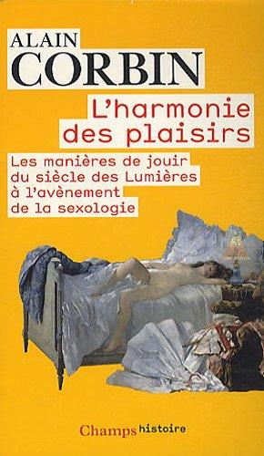 L'harmonie des plaisirs : les manières de jouir du siècle des lumières à l'avènement de la sexologie