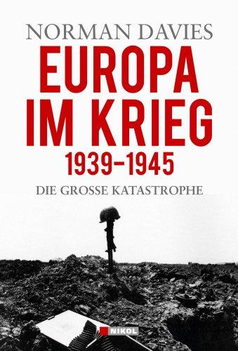 Europa im Krieg 1939 - 1945: Die grosse Katastrophe