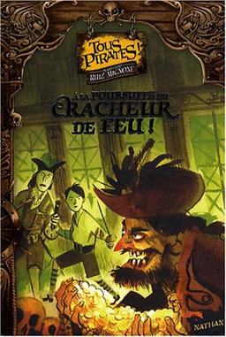 Tous pirates !. Vol. 2. A la poursuite du Cracheur-de-feu !