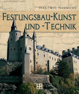 Festungsbau-Kunst und -Technik. Deutsche Wehrbauarchitektur vom 15. bis 20. Jahrhundert. Mit einer Bibliographie deutschsprachiger Publikationen über Festungsforschung und Festungsnutzung