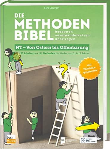 Die Methodenbibel NT - Von Ostern bis Offenbarung: 111 Methoden für Kinder von 6 bis 12 Jahren