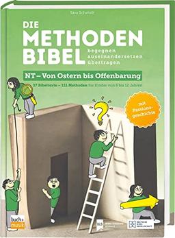 Die Methodenbibel NT - Von Ostern bis Offenbarung: 111 Methoden für Kinder von 6 bis 12 Jahren