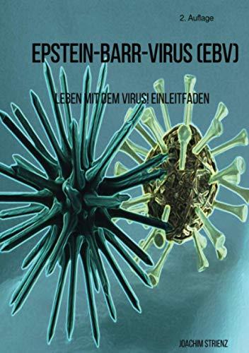 Epstein-Barr-Virus (EBV): Leben mit dem Virus! Ein Leitfaden.