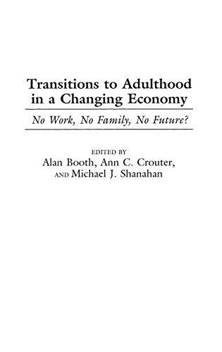 Transitions to Adulthood in a Changing Economy: No Work, No Family, No Future?