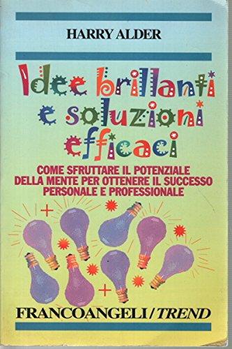 Idee brillanti e soluzioni efficaci. Come sfruttare il potenziale della mente per ottenere il successo personale e professionale (Trend)