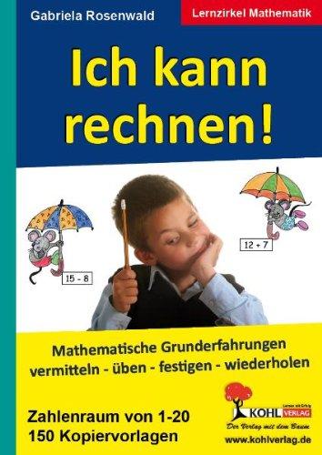 Ich kann rechnen! - Lernzirkel Mathematik: Mathematische Grunderfahrungen vermitteln, üben, festigen, wiederholen. Zahlenraum von 1 - 20