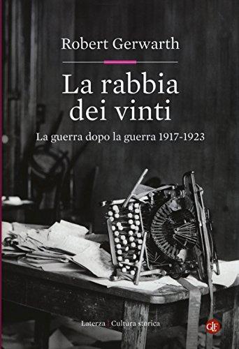 La rabbia dei vinti. La guerra dopo la guerra 1917-1923 (Cultura storica)