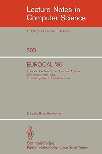 EUROCAL '85. European Conference on Computer Algebra. Linz, Austria, April 1-3, 1985. Proceedings: Volume 1: Invited Lectures (Lecture Notes in Computer Science (203), Band 203)