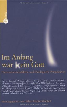 Im Anfang war (k)ein Gott: Naturwissenschaftliche und theologische Perspektiven