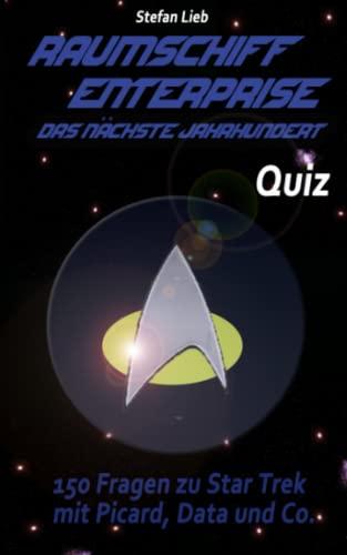 Raumschiff Enterprise – Das nächste Jahrhundert - Quiz: 150 Fragen zu Star Trek mit Picard, Data und Co. (Star Trek - Quiz)