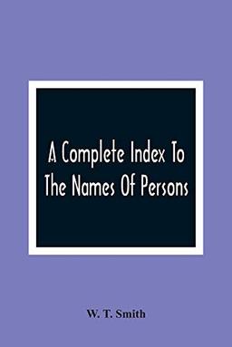 A Complete Index To The Names Of Persons, Places And Subjects Mentioned In Littell'S Laws Of Kentucky: A Genealogical And Historical Guide