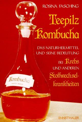 Teepilz Kombucha: Das Naturheilmittel und seine Bedeutung bei Krebs und anderen Stoffwechselkrankheiten